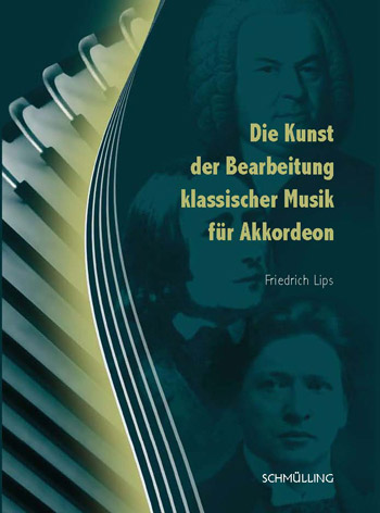 Die Kunst der Bearbeitung klassischer Musik für Akkordeon von Friedrich Lips