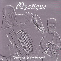 MusicForAccordion.com sells accordion CD's of Franco Cambareri. Catalog fcambareri701: Mystique.  Franco Cambareri, a Melbourne composer is originally from Italy.