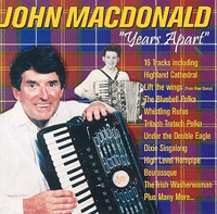 MusicForAccordion.com sells CD of the accordion music, catalog JMCD001:  "Years Apart".John Macdonald 50th Album "Years Apart" has just been released and includes some of his most requested "On Stage" favourites...ranging from Scottish, Irish, Semi Classical, to his favourite French musettes, and has been acclaimed for showing his diverse accordion talents....and special versions of tunes like "Highland Cathedral" and "Lift the Wings' from River Dance.