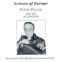 MusicForAccordion.com sells CD of the accordion music. Catalog: pp901  Echoes Of Europe. Peter Piccini is a well known not only in Australia but around the world for his studio session work, recordings, broadcasting, arranging and composing.