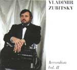 MusicForAccordion.com sells CD of the accordion music. Catalog: ZUB002  Vladimir Zubitsky On Accordion - Vol.2, 1992. Originally from Russia, Vladimir Zubitsky is a famous accordion performer,teacher & composer and has performed in many places throughout the world.