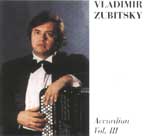MusicForAccordion.com sells CD of the accordion music. Catalog: ZUB003  Vladimir Zubitsky On Accordion - Vol.3, 1992. Originally from Russia, Vladimir Zubitsky is a famous accordion performer,teacher & composer and has performed in many places throughout the world.