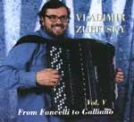 MusicForAccordion.com sells CD of the accordion music. Catalog: ZUB005  Vladimir Zubitsky  / From Fancelli to Galliano - Vol.5. Originally from Russia, Vladimir Zubitsky is a famous accordion performer,teacher & composer and has performed in many places throughout the world.
